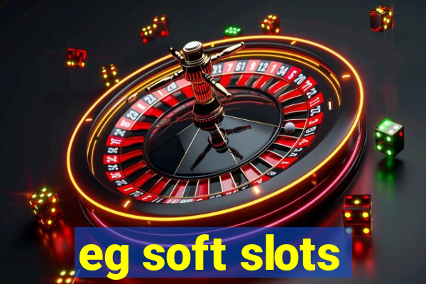 eg soft slots